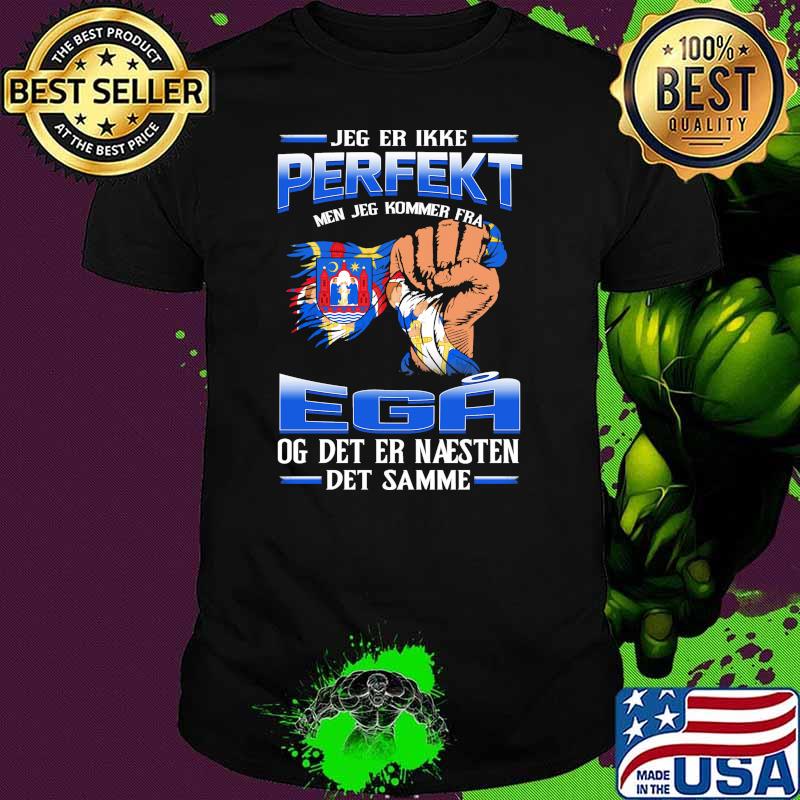 Jeg Er Ikke Perfekt Ega Og Det Er Naesten Det Samme Shirt