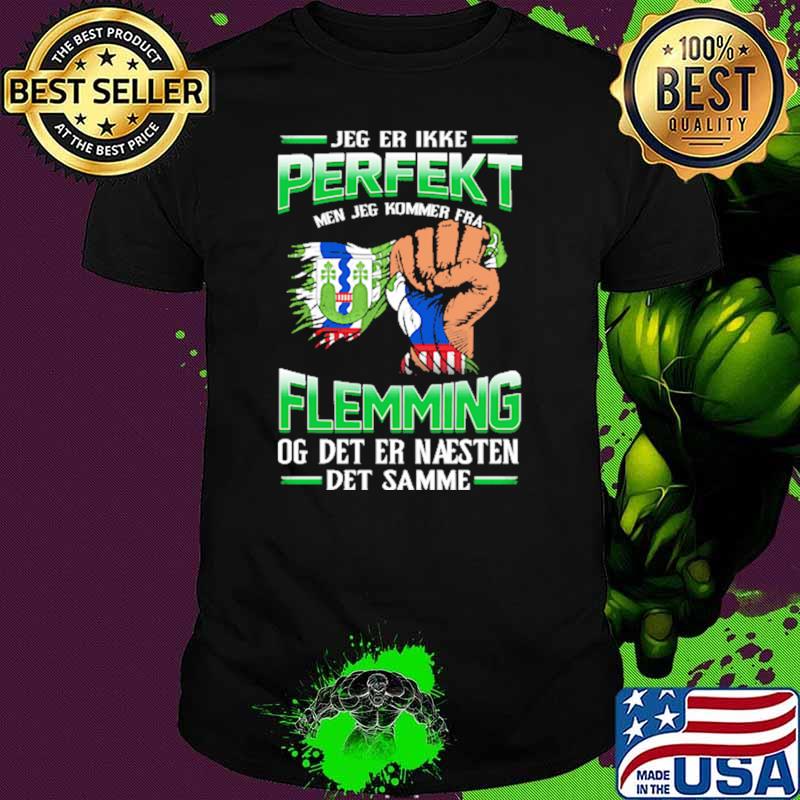 Jeg Er Ikke Perfekt Flemming Og Det Er Naesten Det Samme Shirt