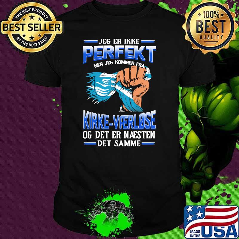 Jeg Er Ikke Perfekt Kirke Vaerlose Og Det Er Naesten Det Samme Shirt