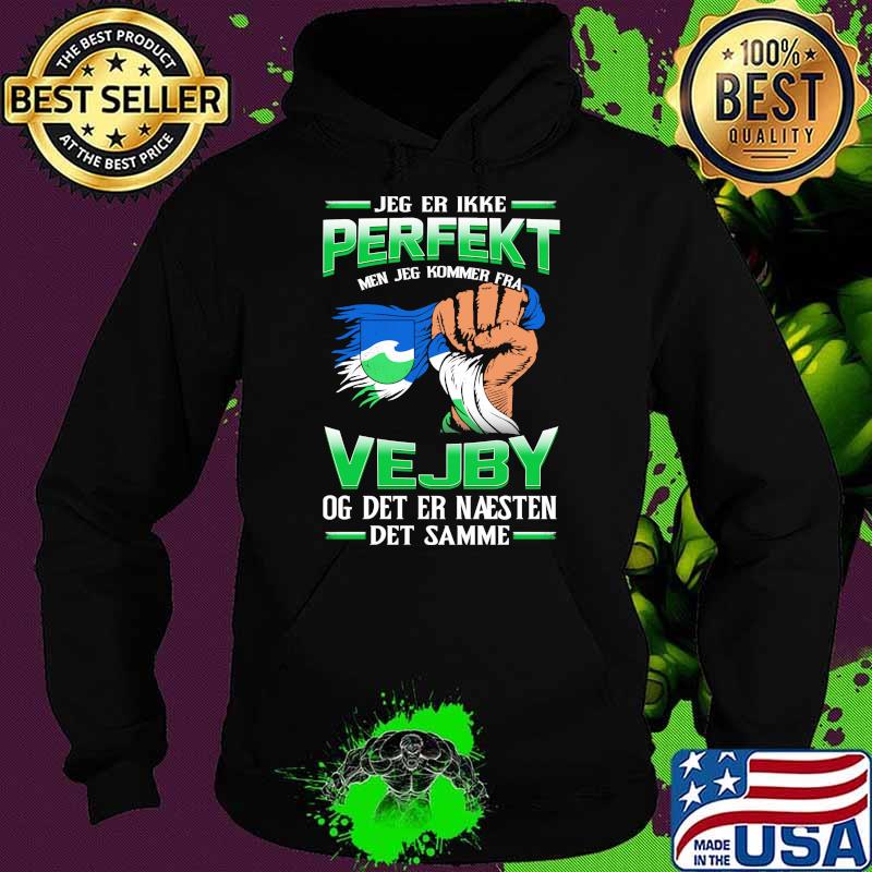 Jeg Er Ikke Perfekt Vejby Og Det Er Naesten Det Samme Shirt Hoodie Jeg Er Ikke Perfekt Vejby Og Det Er Naesten Det Samme Shirt Hoodie