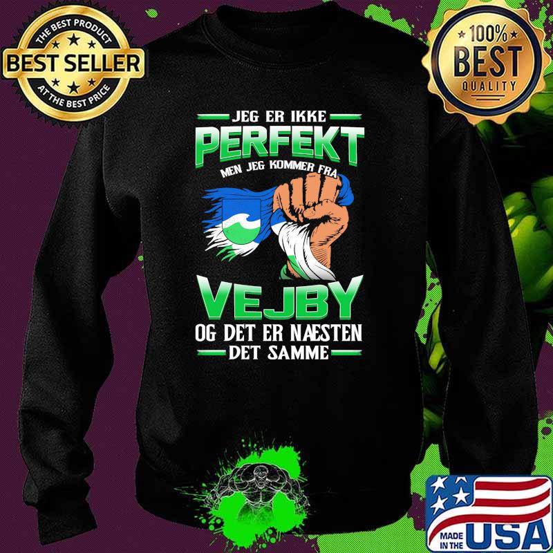Jeg Er Ikke Perfekt Vejby Og Det Er Naesten Det Samme Shirt Sweater Jeg Er Ikke Perfekt Vejby Og Det Er Naesten Det Samme Shirt Sweater