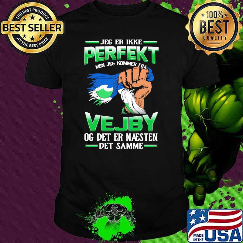 Jeg Er Ikke Perfekt Vejby Og Det Er Naesten Det Samme Shirt