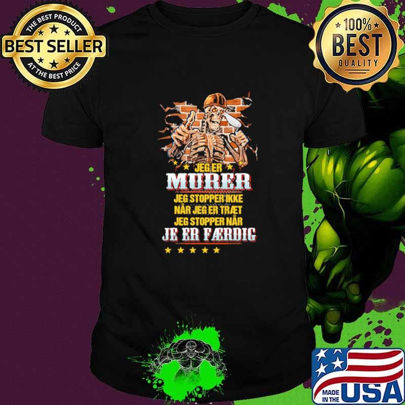 Jeg Murer Jeg Stopper Ikke Nar Jeg Er Je Er Aerdig Skull Shirt