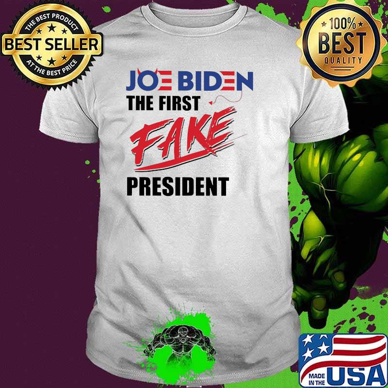 Joe biden first fake president shirt