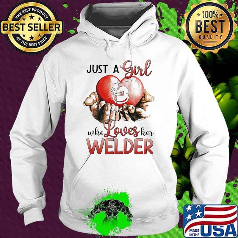 Just a girl who loves her welder heart s Hoodie Just a girl who loves her welder heart s Hoodie