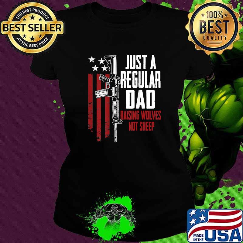 Just A Regular Dad Raising Wolves Not Sheep T-Shirt Ladies tee Just A Regular Dad Raising Wolves Not Sheep T-Shirt Ladies tee