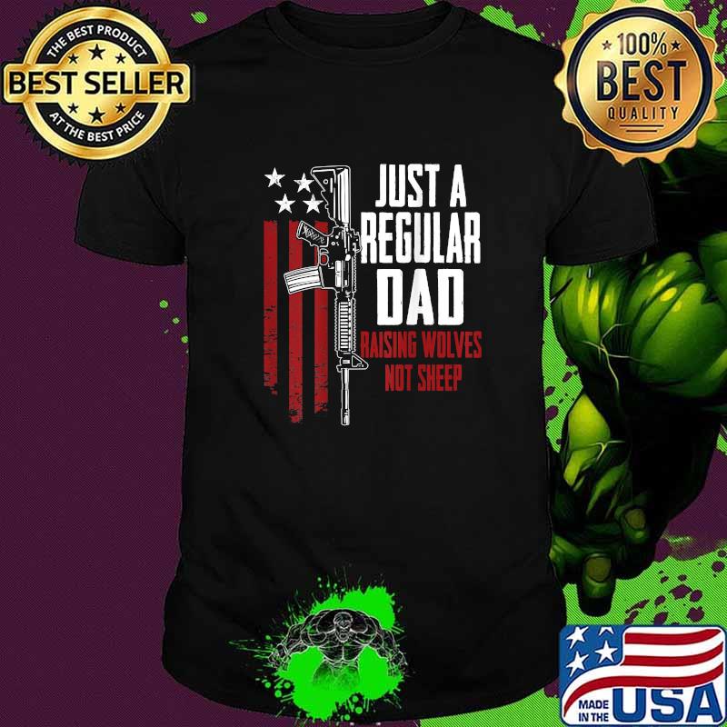 Just A Regular Dad Raising Wolves Not Sheep T-Shirt Just A Regular Dad Raising Wolves Not Sheep T-Shirt