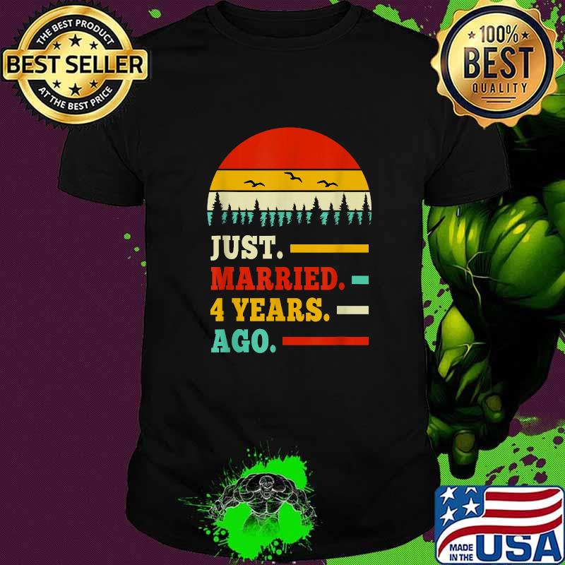 Just Married 4 Years Ago 4th Wedding Anniversary Apparel T-Shirt