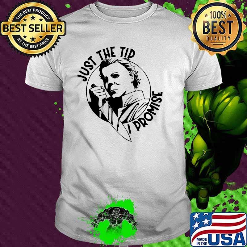 Just The Tip I Promise T-Shirt
