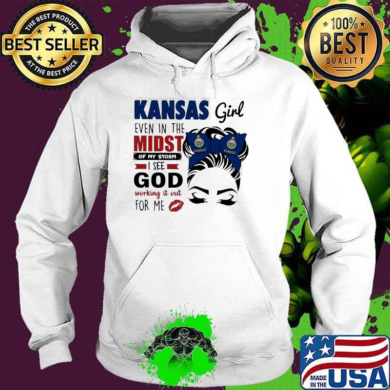 Kansas girl even in the midst of my storm god Hoodie Kansas girl even in the midst of my storm god Hoodie