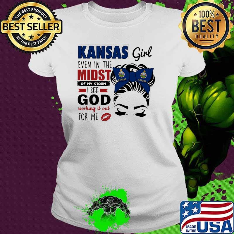 Kansas girl even in the midst of my storm god Ladies tee Kansas girl even in the midst of my storm god Ladies tee