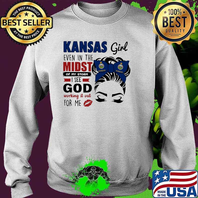 Kansas girl even in the midst of my storm god Sweater Kansas girl even in the midst of my storm god Sweater