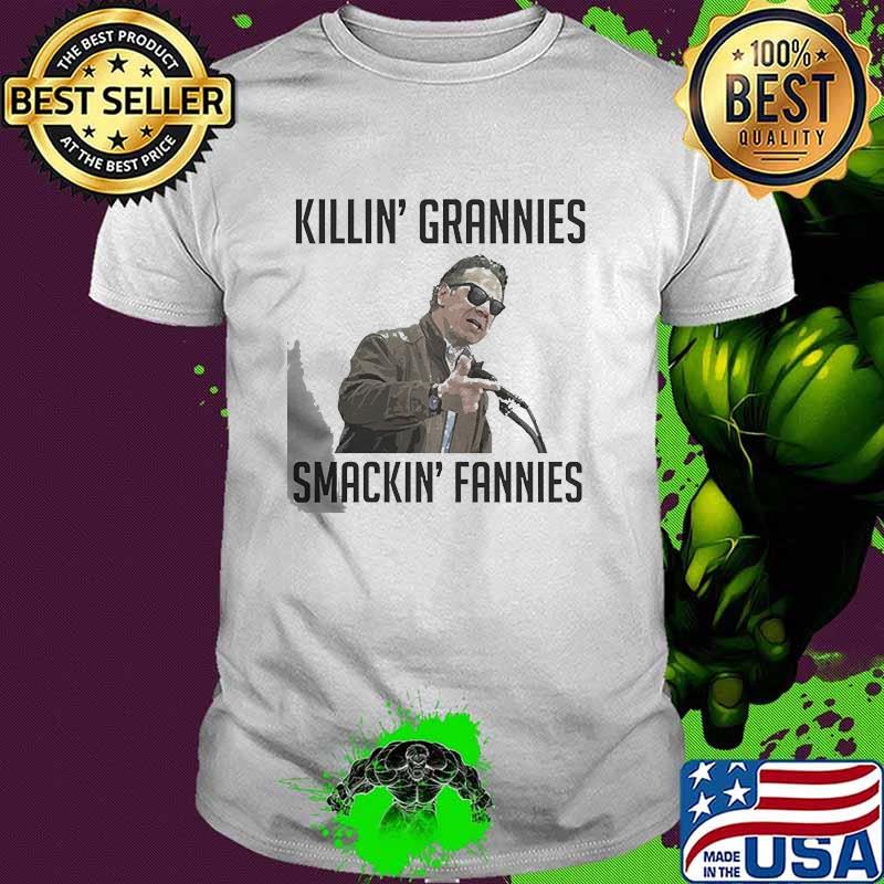 KILLIN' GRANNIES SMACKIN' FANNIES Shirt