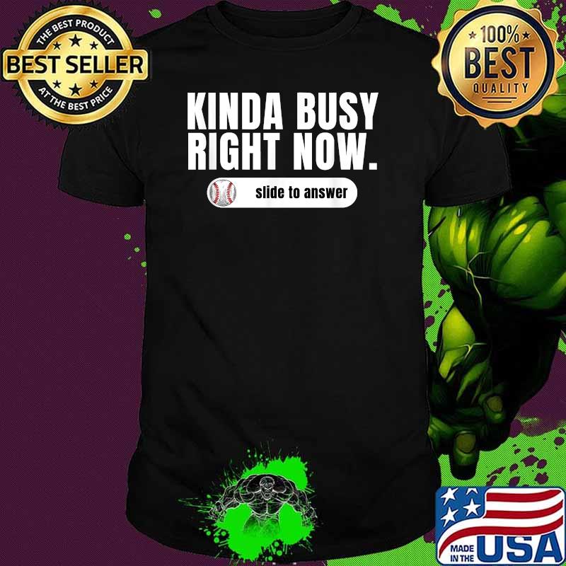 Kinda Busy Right Now Slide To Answer Baseball T-Shirt