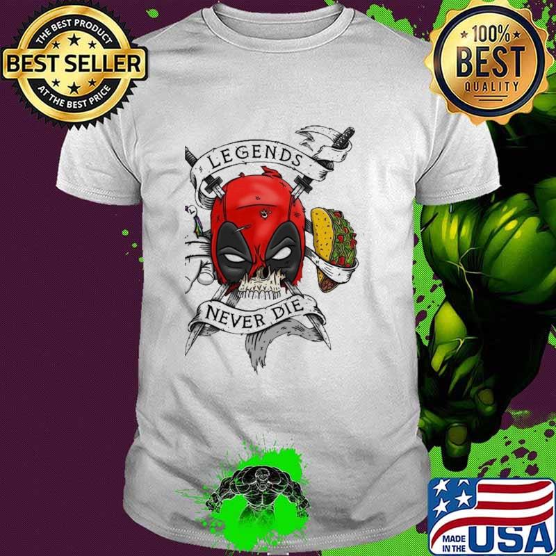 Legends Never Die Deadpool Tacos Shirt
