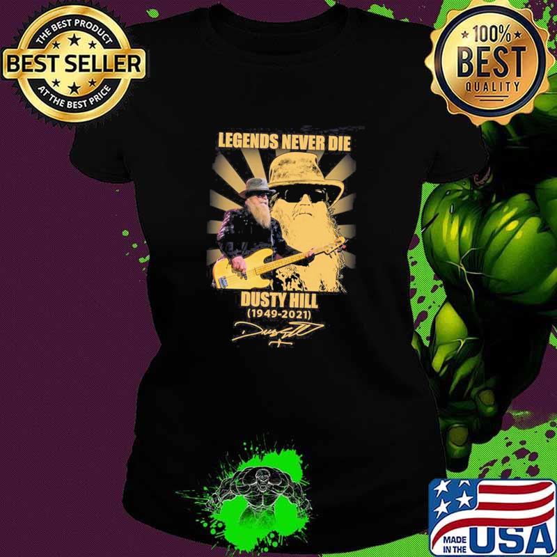 Legends Never Die Dusty Hill 1949 2021 Shirt Ladies tee Legends Never Die Dusty Hill 1949 2021 Shirt Ladies tee
