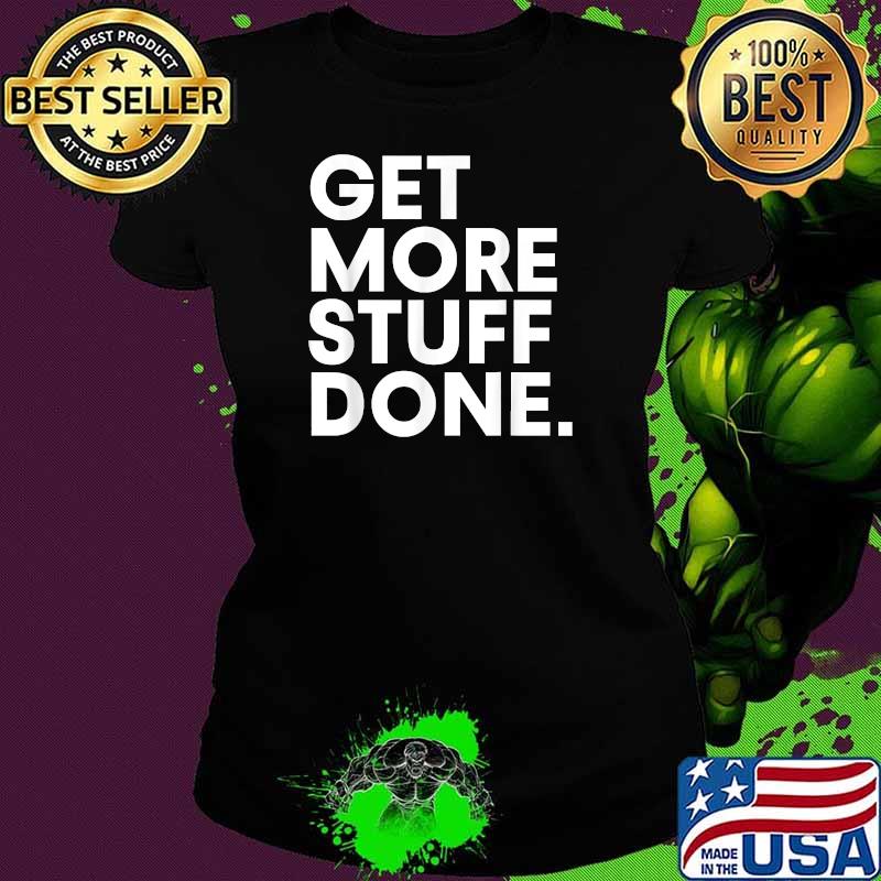 Legiit Get More Stuff Done T-Shirt Ladies tee Legiit Get More Stuff Done T-Shirt Ladies tee