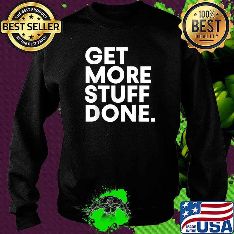 Legiit Get More Stuff Done T-Shirt Sweater Legiit Get More Stuff Done T-Shirt Sweater