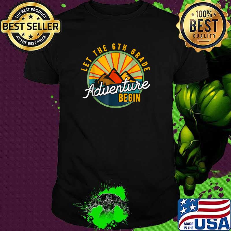 Let the 6th Grade Adventure Begin Sixth Grade Teacher T-Shirt