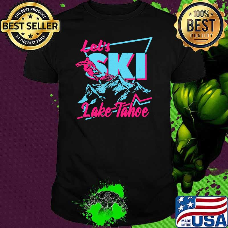 Lets ski lake tahoe mountain skiing shirt