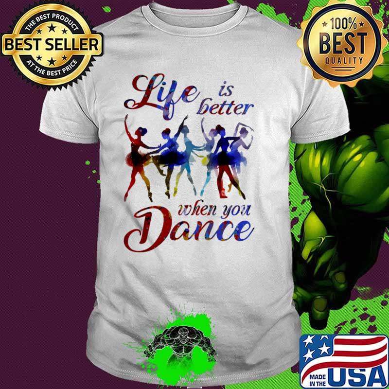 Life Is Better When You Dance Shirt