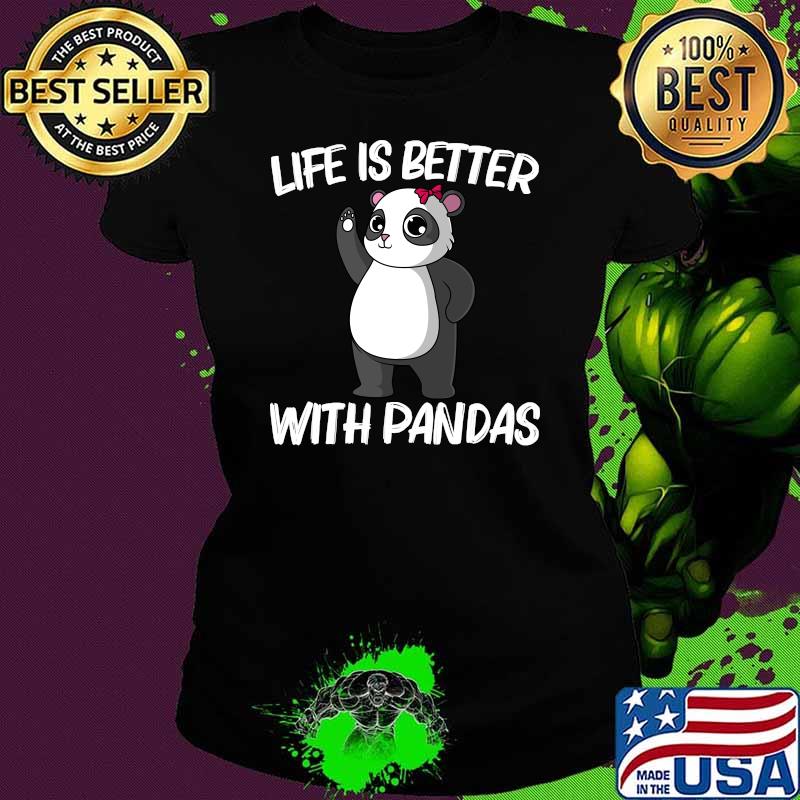Life Is Better With Panda T-Shirt Ladies tee Life Is Better With Panda T-Shirt Ladies tee