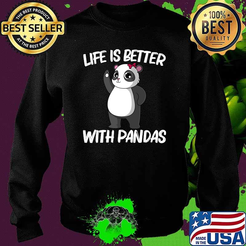 Life Is Better With Panda T-Shirt Sweater Life Is Better With Panda T-Shirt Sweater
