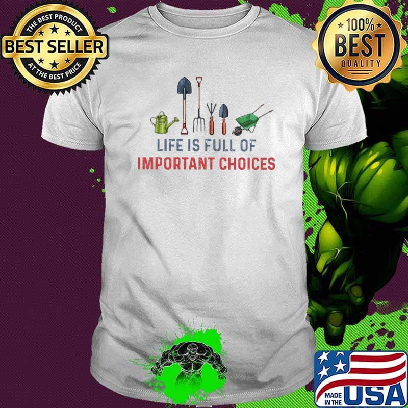 Life Is Full Of Important Choises Shirt