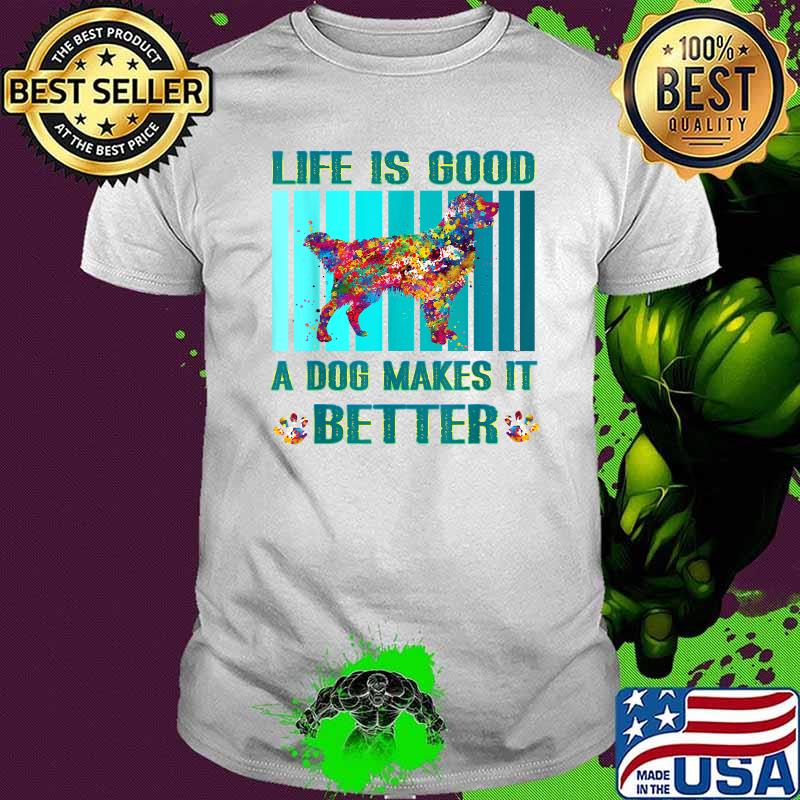 Life Is Good A Dog Makes It Better Dog Watercolor T-Shirt