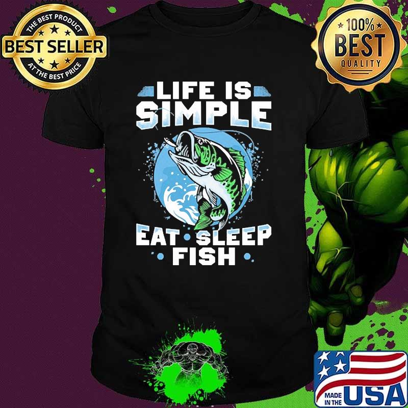 Life is simple eat sleep fish shirt