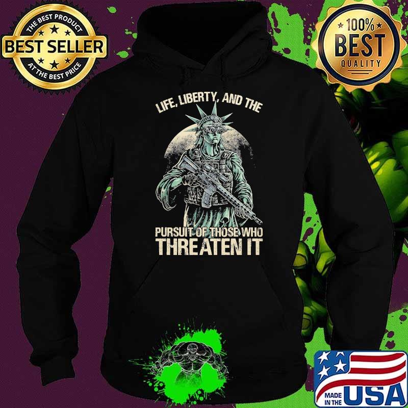 Life liberty pursuit of those who threaten it Hoodie Life liberty pursuit of those who threaten it Hoodie
