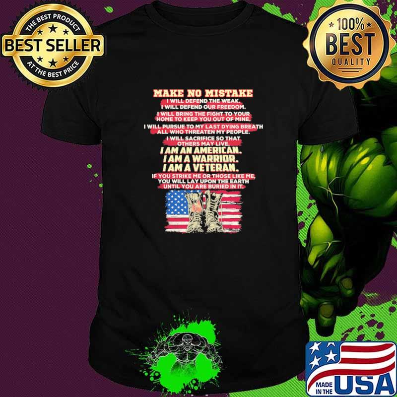 Make No Mistake I am An American A Warrior A Veteran American Flag Shirt