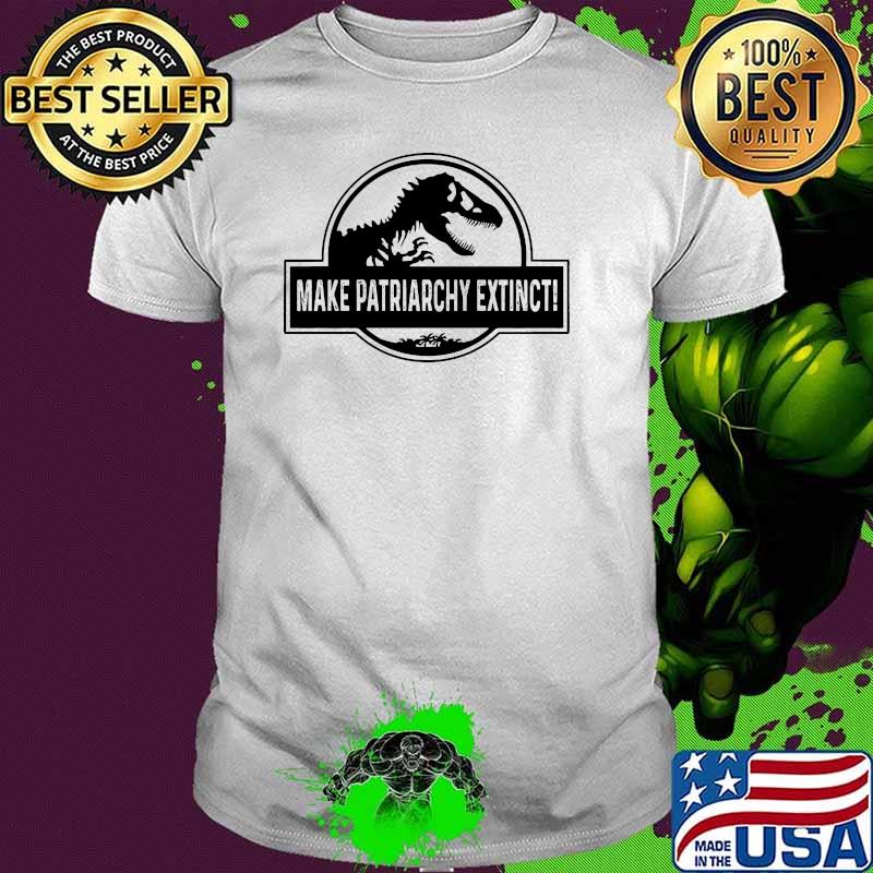 Make patriarchy extinct feminism dinosaur shirt
