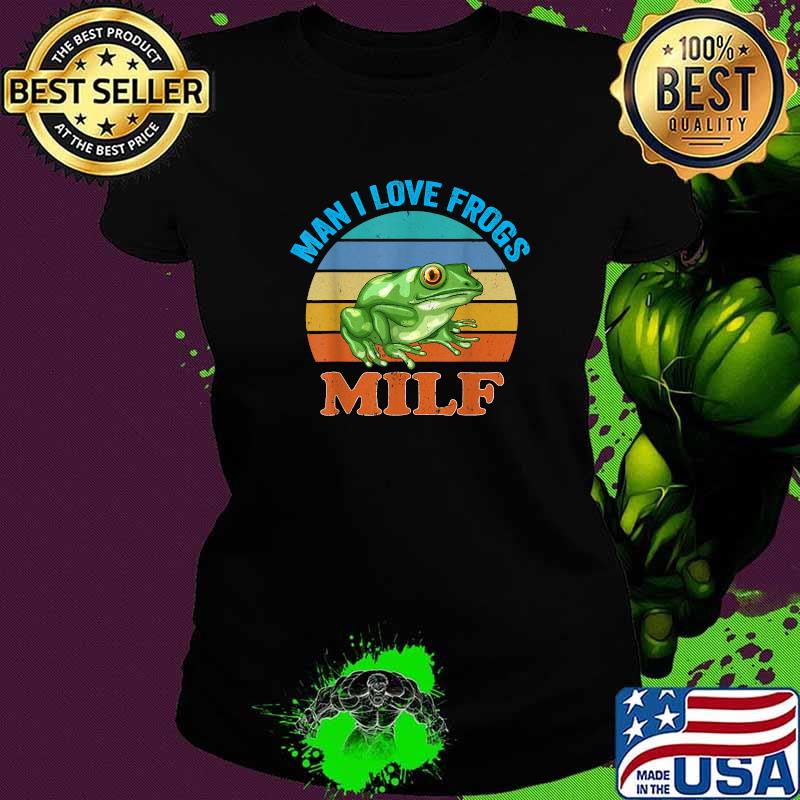 Man I Love Frogs Milf Vintage T-Shirt Ladies tee Man I Love Frogs Milf Vintage T-Shirt Ladies tee