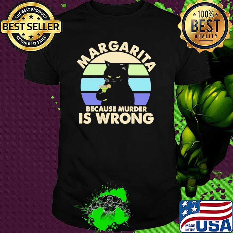 Margarita Because Murder IS Wrong Cat Vintage Shirt