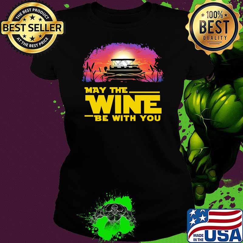 May the wine be with you pontoon sunset Ladies tee May the wine be with you pontoon sunset Ladies tee