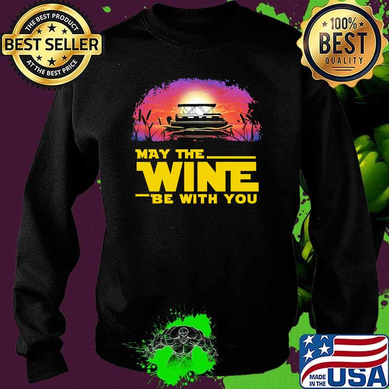 May the wine be with you pontoon sunset Sweater May the wine be with you pontoon sunset Sweater
