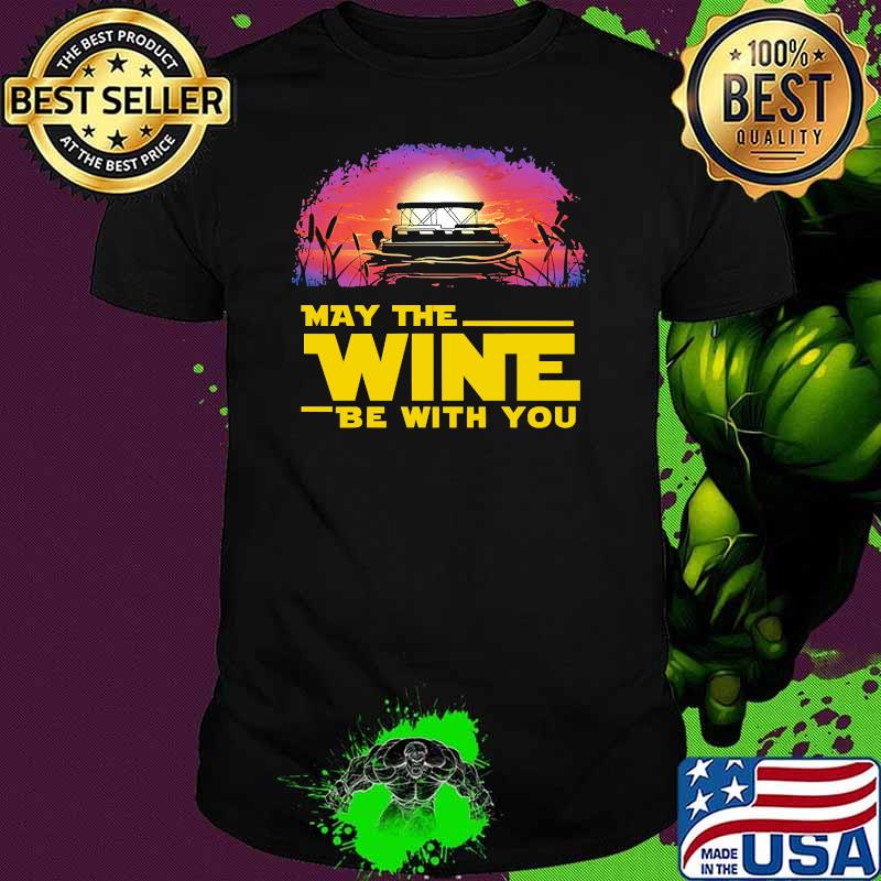 May the wine be with you pontoon sunset shirt