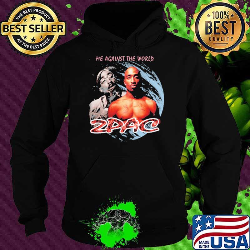 Me Against The World Zpac Shirt Hoodie Me Against The World Zpac Shirt Hoodie