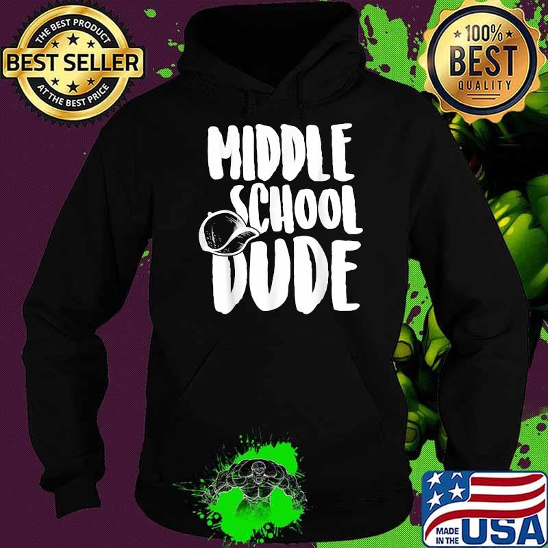 Middle School Dude T-Shirt Hoodie Middle School Dude T-Shirt Hoodie