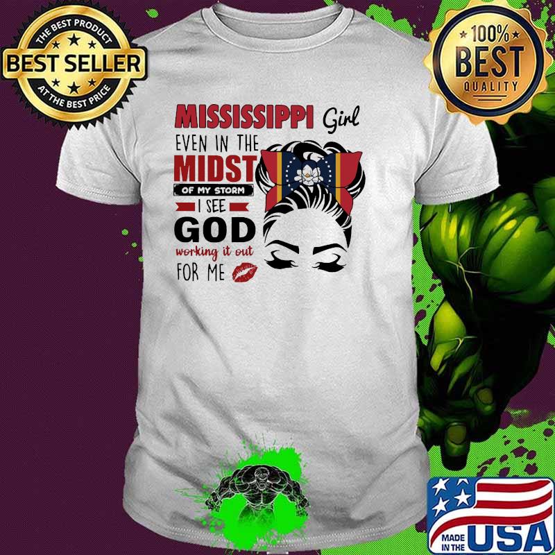 Mississippi girl even in the midst of my storm god flag messy bun shirt