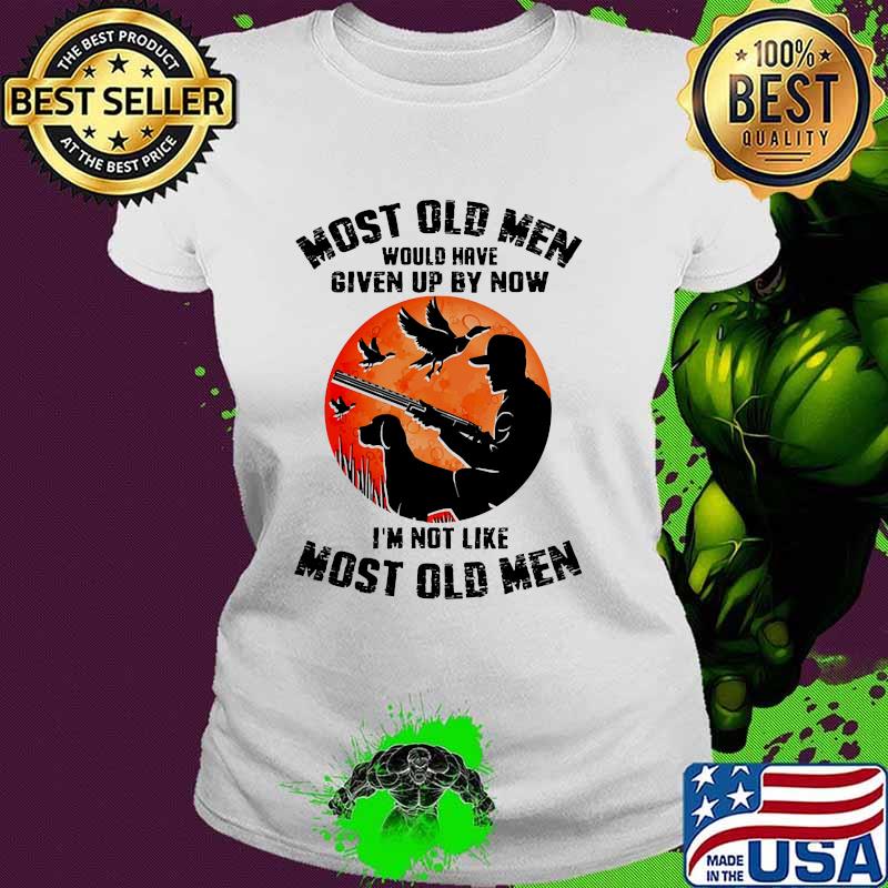 Most old men would have given up by now im not like most old men blood moon Ladies tee Most old men would have given up by now im not like most old men blood moon Ladies tee
