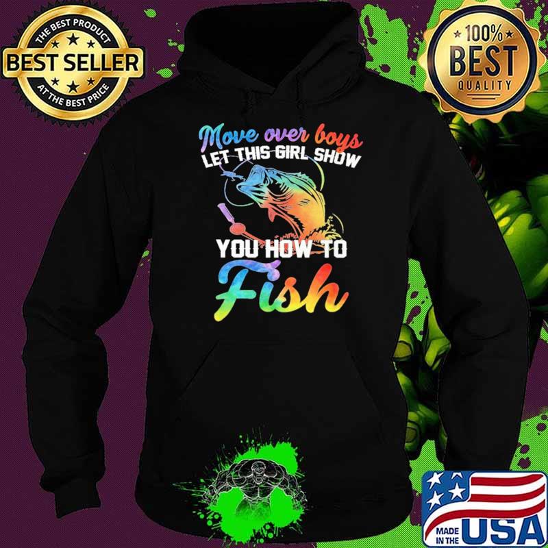 Move Over Boys et This Girl Show You How To Fish Shirt Hoodie Move Over Boys et This Girl Show You How To Fish Shirt Hoodie