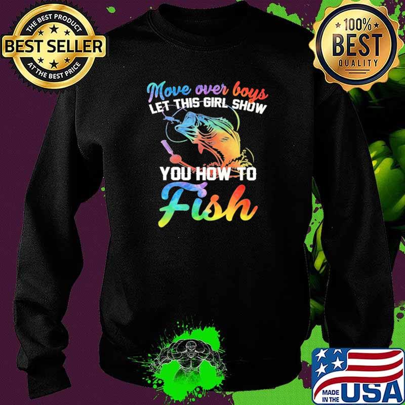 Move Over Boys et This Girl Show You How To Fish Shirt Sweater Move Over Boys et This Girl Show You How To Fish Shirt Sweater