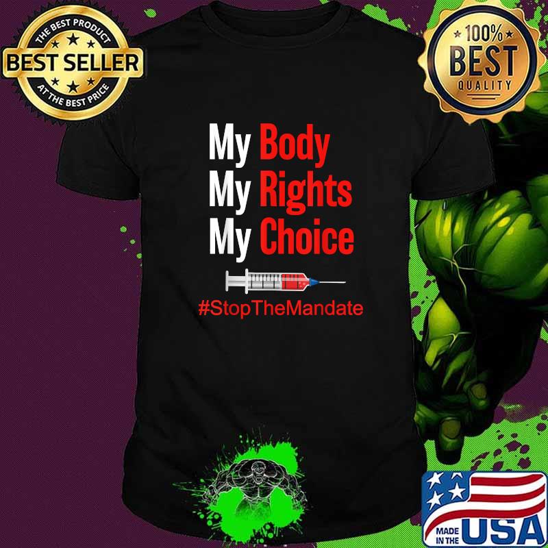 My Body My Rights My Choice Stop The Mandate T-Shirt