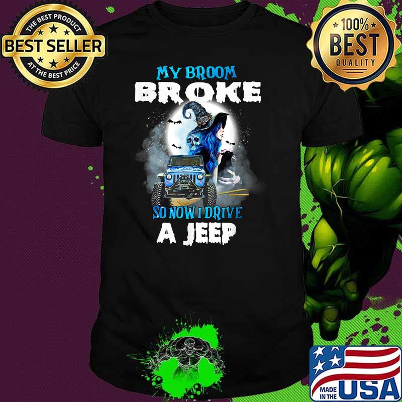 My Broom Broke So Now I Drive A Jeep Witch Halloween T-Shirt