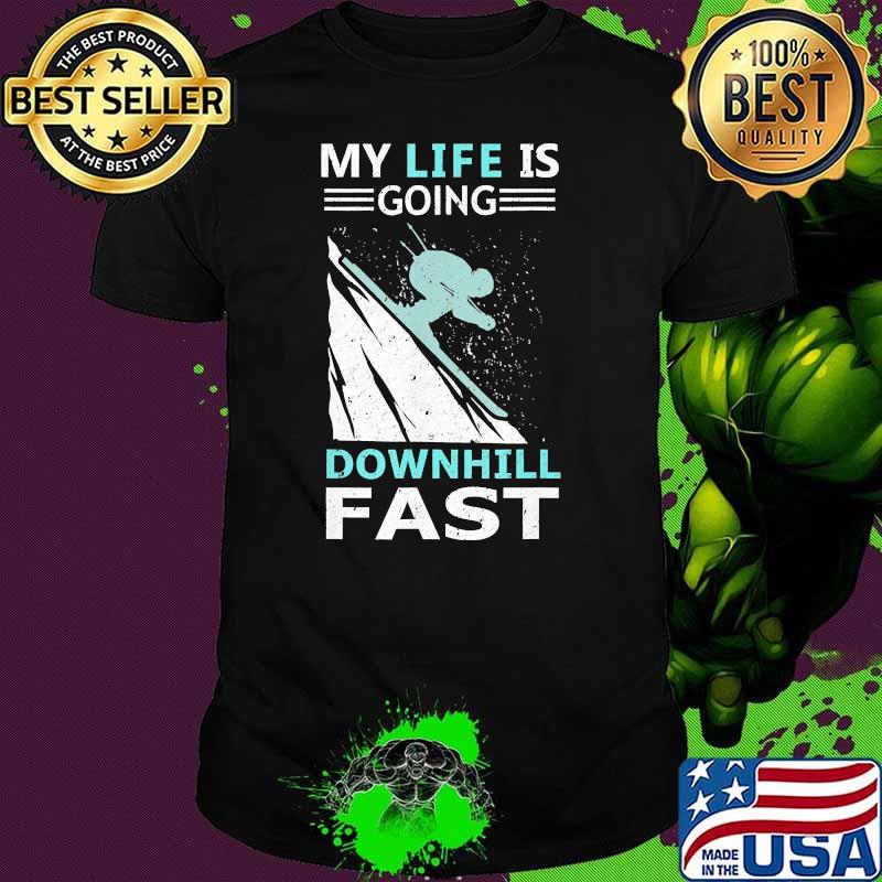 My life is going downhill fast skiing shirt