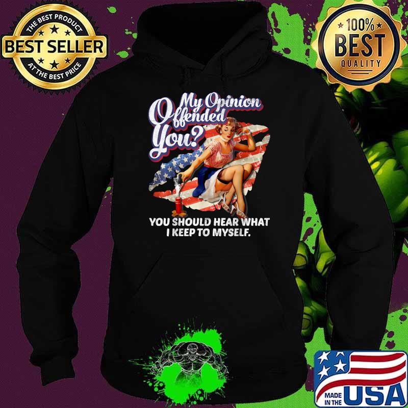 My Opinion Offended You Should Hear What I Keep To Myself American Vintage T-Shirt Hoodie My Opinion Offended You Should Hear What I Keep To Myself American Vintage T-Shirt Hoodie