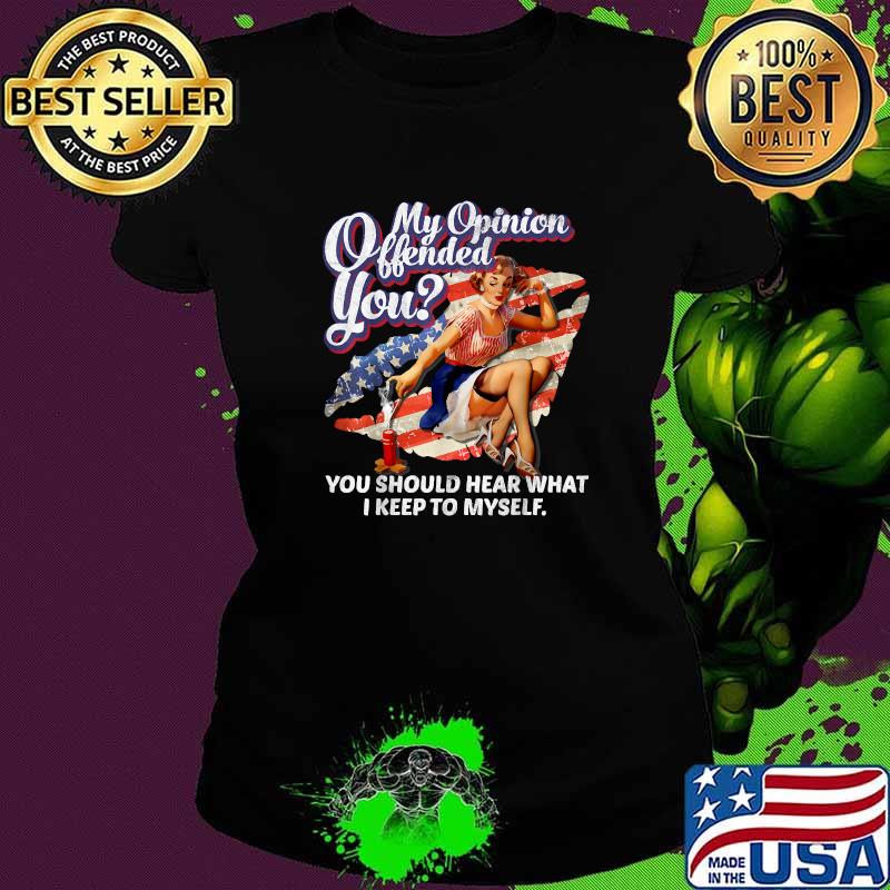 My Opinion Offended You Should Hear What I Keep To Myself American Vintage T-Shirt Ladies tee My Opinion Offended You Should Hear What I Keep To Myself American Vintage T-Shirt Ladies tee