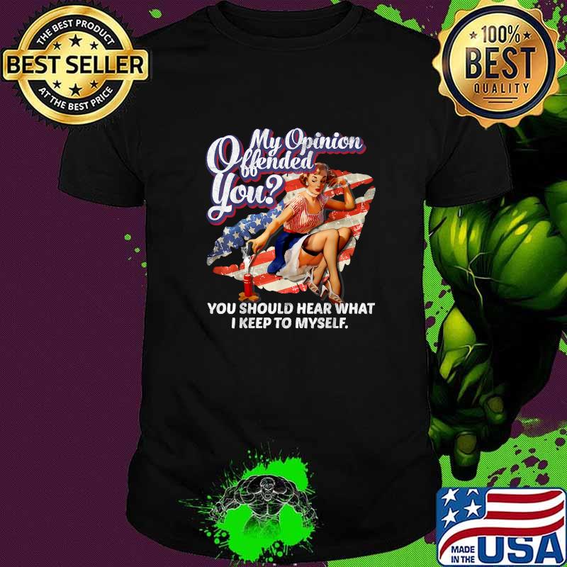 My Opinion Offended You Should Hear What I Keep To Myself American Vintage T-Shirt